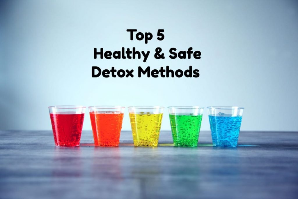 Top 5 Healthy & safe Detox Methods